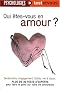 Qui �tes-vous en amour ? : Plus de 30 tests d'experts pour faire le point sur votre vie amoureuse