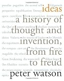 Ideas: A History of Thought and Invention, from Fire to Freud