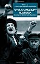 Post-Communist Romania: Coming to Terms with Transition