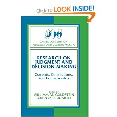 Research on Judgment and Decision Making: Currents, Connections, and Controversies