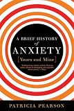 A Brief History of Anxiety (Yours and Mine)