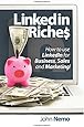 LinkedIn Riches: How to use LinkedIn for Business, Sales and Marketing!