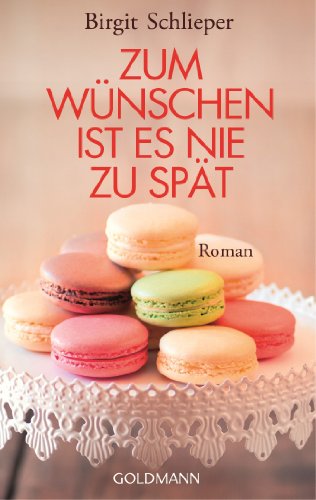 Zum Wünschen ist es nie zu spät: Roman (German Edition)