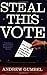 Steal This Vote: Dirty Elections and the Rotten History of Democracy in America