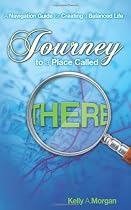 Journey to a Place Called THERE: A Navigation Guide for Creating a Balanced Life