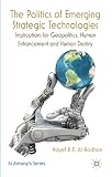 The politics of emerging strategic technologies : implications for geopolitics, human enhancement and human destiny