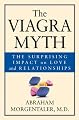 The Viagra Myth: The Surprising Impact On Love And Relationships