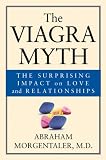 The Viagra Myth: The Surprising Impact on Love and Relationships