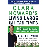 Clark Howard's Living Large in Lean Times: 250+ Ways to Buy Smarter, Spend Smarter, and Save Money