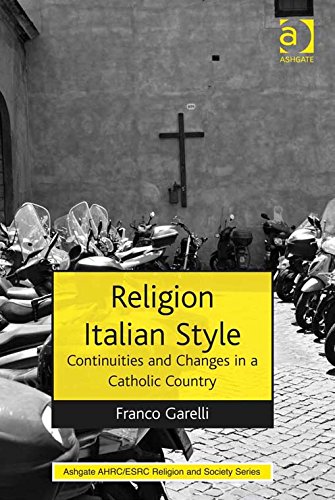 Religion Italian Style: Continuities and Changes in a Catholic Country (Ashgate AHRC/ESRC Religion and Society Series)