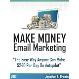 Make Money with Email Marketing - Make $240 a Day On Autopilot (Email List Building)