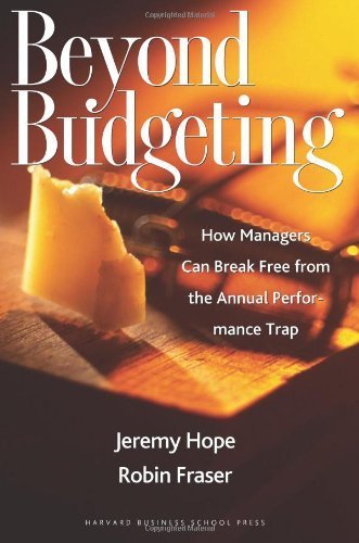 Beyond Budgeting: How Managers Can Break Free from the Annual Performance Trap by Jeremy Hope (2003-04-11)