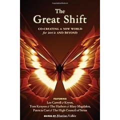 Great Shift, The: Co-Creating a New World for 2012 and Beyond