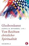 Produkt-Bild: Glaubenskunst: Vom Reichtum christlicher Spiritualit&auml;t