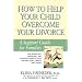 How to Help Your Child Overcome Your Divorce: A Support Guide for Families, First Edition