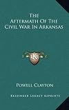 The Aftermath Of The Civil War In Arkansas