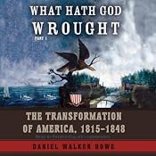 What Hath God Wrought: The Transformation of America, 1815 - 1848 | [Daniel Walker Howe]