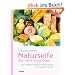 Naturseife, das reine Vergn�gen: Die Herstellung feiner Pflanzenseifen in der eigenen K�che