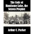 The Code of Handsome Lake, the Seneca Prophet