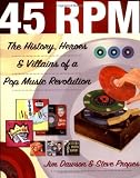 45 RPM: The History, Heroes, and Villains of a Pop Music Revolution