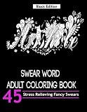 Swear Word Adult Coloring Book ( Black Edition): Over 45 Hilarious and Stress Relieving Swear Words Designs