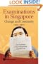 Examinations In Singapore: Change and Continuity (1891-2007)
