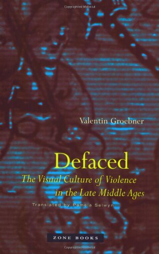 Defaced: The Visual Culture of Violence in the Late Middle Ages