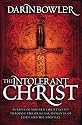 The Intolerant Christ: Purifying Modern Christianity Through the Original Demands of Jesus and His Apostles