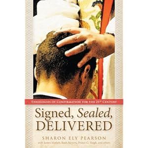 Signed, Sealed, Delivered: Theologies of Confirmation for the 21st Century