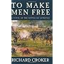 To Make Men Free: A Novel Of The Battle Of Antieta&hellip by Richard Croker