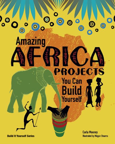 Amazing Africa Projects You Can Build Yourself (Build It Yourself series)