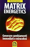 Matrix energetics. Generare cambiamenti immediati e miracolosi (Sesto senso)