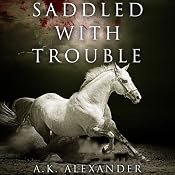 Saddled with Trouble: Michaela Bancroft, Book 1 | [A. K. Alexander]
