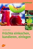 Früchte einkochen, kandieren, einlegen