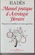 Manuel pratique d'astrologie horaire : R�ponse imm�diate � toute question