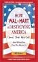 How Walmart Is Destroying America (And the World): And What You Can Do about It