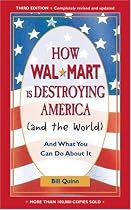 How Walmart is Destroying America (and the World): And What You Can Do About it