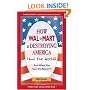 How Walmart Is Destroying America (And the World): And What You Can Do about It