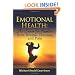 Emotional Health: The Secret for Freedom from Drama, Trauma, and Pain