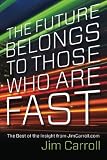 The Future Belongs to Those Who are Fast: The Best of the Insight from JimCarroll.com
