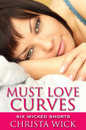Must Love Curves: Six Wicked Shorts