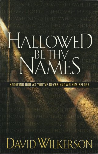 Hallowed Be Thy Names: Knowing God As You've Never Known Him Before Hallowed Be Thy Names: Knowing God As You've Never Known Him Before