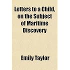 Letters to a Child, on the Subject of Maritime Discovery by Emily Taylor