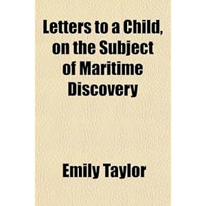 Letters to a Child, on the Subject of Maritime Discovery by Emily Taylor