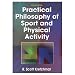 Practical Philosophy of Sport And Physical Activity - 2nd Edition (Hardcover Book)