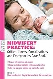 Midwifery practice : critical illness, complications and emergencies : case book