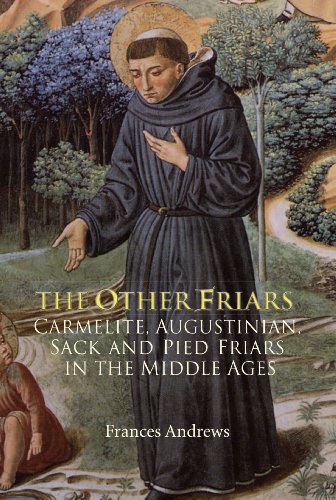 The Other Friars: The Carmelite, Augustinian, Sack and Pied Friars in the Middle Ages (Monastic Orders)