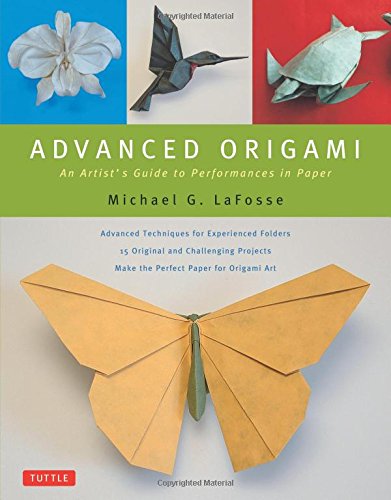 Advanced Origami: An Artist's Guide to Performances in Paper [Origami Book, 15 Projects]