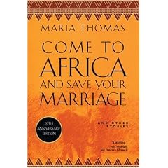 Come to Africa and Save Your Marriage: And Other Stories (African Trilogy)