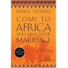 Come to Africa and Save Your Marriage: And Other Stories (African Trilogy)